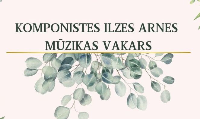 Komponistes Ilzes Arnes mūzikas vakars