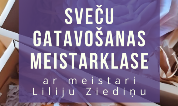 Sveču meistarklase ar Liliju Ziediņu