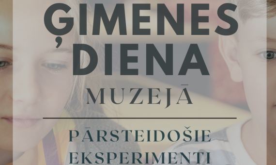 Ģimenes diena muzejā - pārsteidzošie eksperimenti