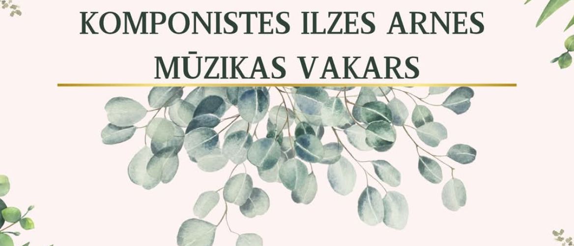 Komponistes Ilzes Arnes mūzikas vakars