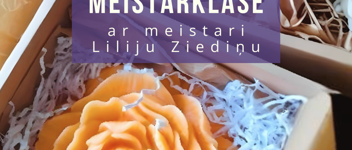Sveču meistarklase ar Liliju Ziediņu