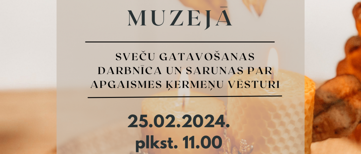 Ģimenes diena muzejā - sveču gatavošana un sarunas par apgaismes vēsturi