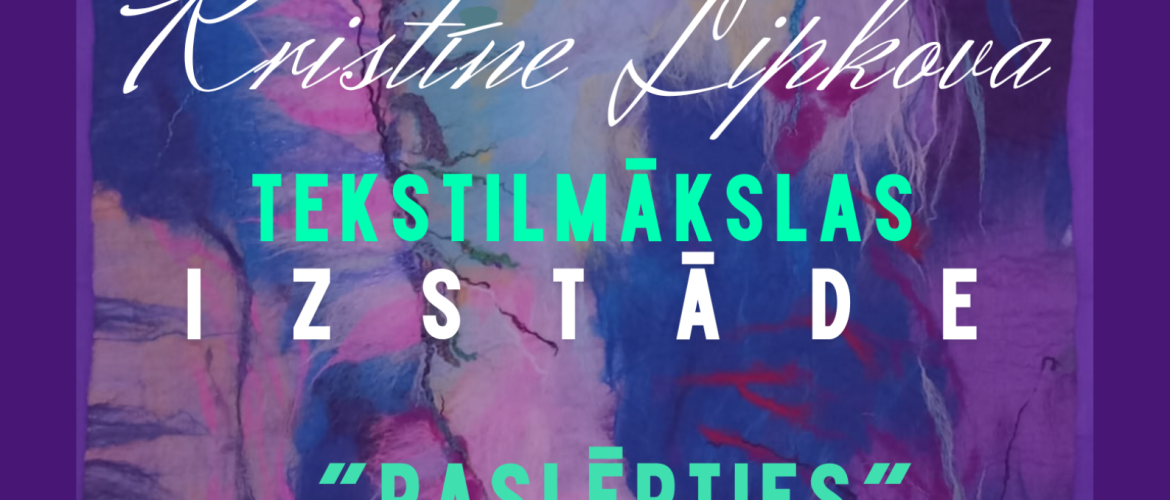 Kristīnes Lipkovas tekstilmākslas izstāde “PASLĒPTIES”