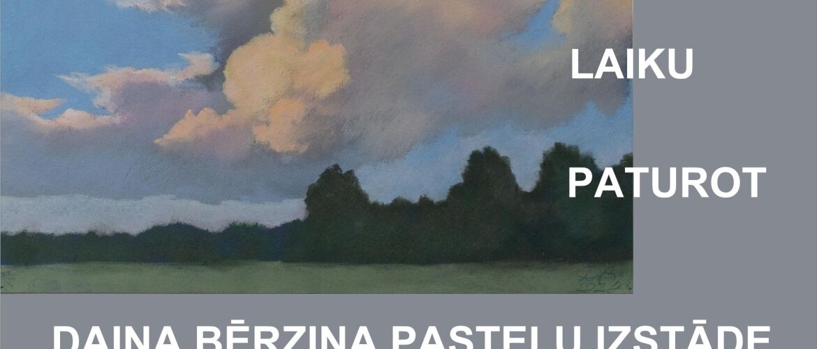 DAIŅA BĒRZIŅA PASTEĻU IZSTĀDE 